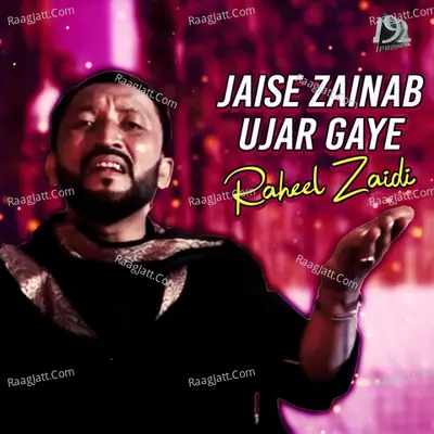 Jaise Zainab Ujar Gaye - Raheel Zaidi