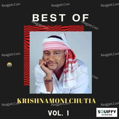 Best of Krishnamoni Chutia - Vol. 1 - Krishnamoni Chutia