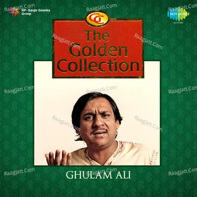 The Golden Collection Ghulam Ali - Ghulam Ali