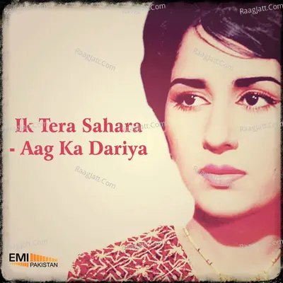 Ik Tera Sahara / Aag Ka Daryia - Naseem Begum
