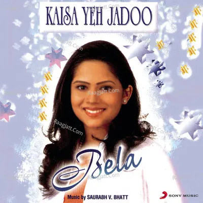 Kaisa Yeh Jadoo - Bela Shende