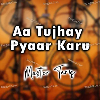 Aa Tujhay Pyaar Karu - Master Tariq