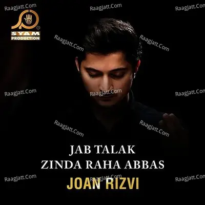 Jab Talak Zinda Raha Abbas - Joan Rizvi