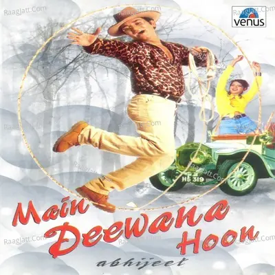 Main Deewana Hoon - Abhijeet Bhattacharya
