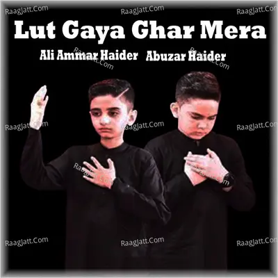Lut Gaya Ghar Mera - Ali Ammar Haider