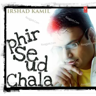Irshad Kamil - Phir Se Ud Chala Poster