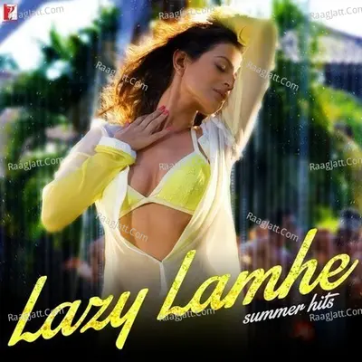 Lazy Lamhe - Summer Hits - Raghu Dixit