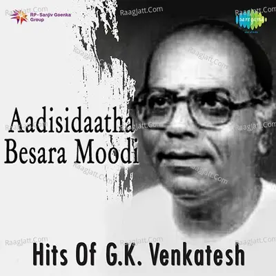 Aadisidaatha Besara Moodi Hits Of G. K. Venkatesh - G. K. Venkatesh