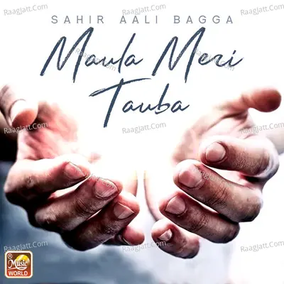 Maula Meri Tauba - Sahir Aali Bagga