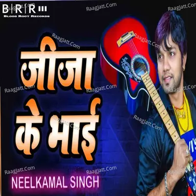 Jija Ke Bhai - Neelkamal Singh