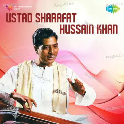Sharafat Hussain - Ustad Sharafat Hussain Khan