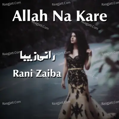 Allah Na Kare - Rani Zaiba