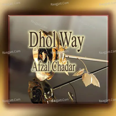 Dhol Way - Afzal Chadar