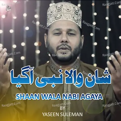 Shaan Wala Nabi Agaya - Yaseen Suleman