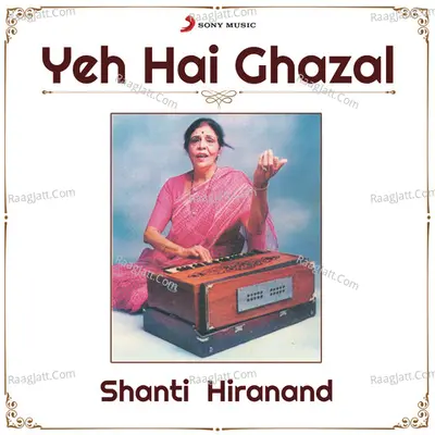 Yeh Hai Ghazal - Shanti Hiranand