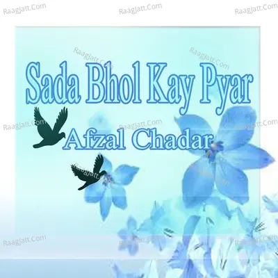 Sada Bhol Kay Pyar - Afzal Chadar