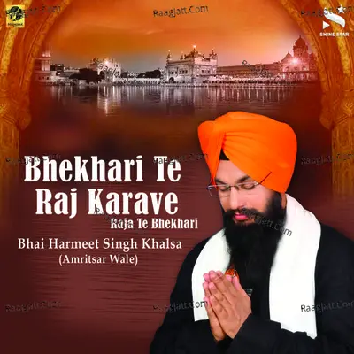 Bhekhari Te Raj Karave - Bhai Harmeet Singh Khalsa