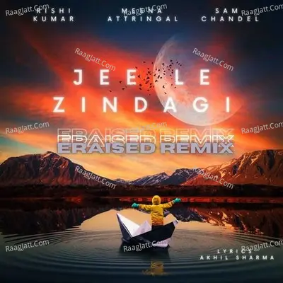 Jee Le Zindagi (Eraised Remix)