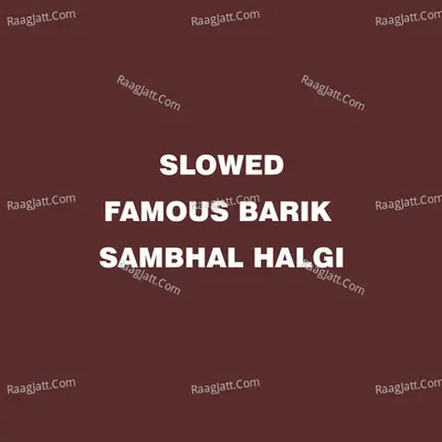 SLOWED FAMOUS BARIK SAMBHAL HALGI