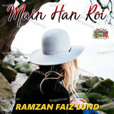 Main Han Roi - Ramzan Faiz Lund