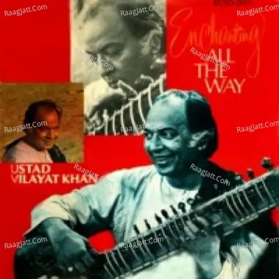 Enchanting All The Way - Ustad Vilayat Khan