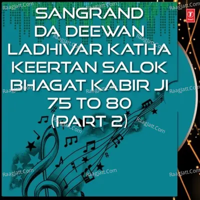 Sangrand Da Deewan Ladhivar Katha Keertan Salok Bhagat Kabir Ji 75 To 80-Part 2 - SANT BABA RANJIT SINGH JI (DHADHRIAN WALE)