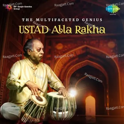 The Multifaceted Genius - Ustad Alla Rakha - Ustad Alla Rakha