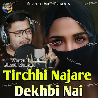 Tirchhi Najare Dekhbi Nai