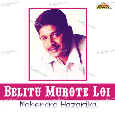 Belitu Murote Loi - Mahendra Hazarika