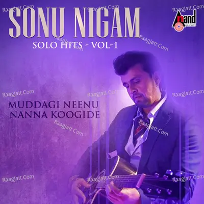 Muddagi Neenu Nanna Koogide - Sonu Nigam Solo Hits Vol-1 - 