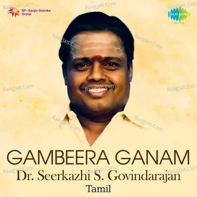 Gambeera Ganam - Dr. Seerkazhi S. Govindarajan - Sirkazhi Govindarajan