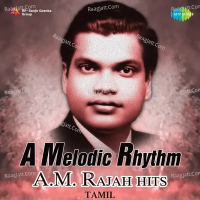 A Melodic Rhythm - A. M. Rajah Hits-Tamil - A. M. Rajah