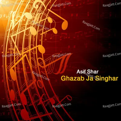Ghazab Ja Singhar - Asif Shar