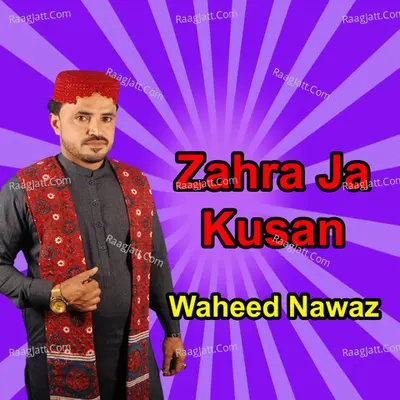 Zahra Ja Kusan - Waheed Nawaz