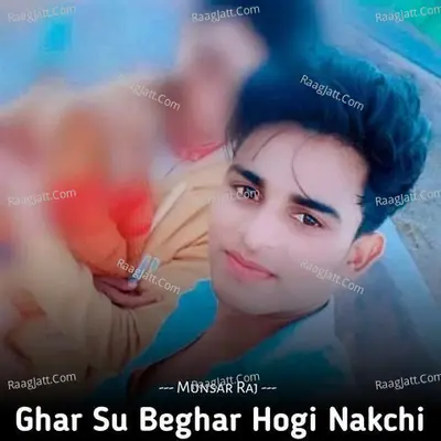 Ghar Su Beghar Hogi Nakchi