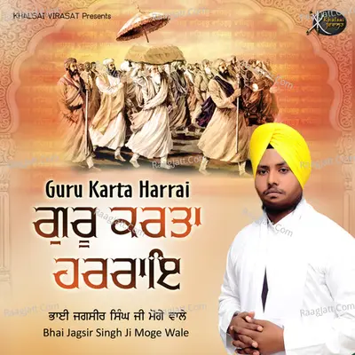 Guru Karta Harrai - Bhai Jagsir Singh Ji (Moge Wale)