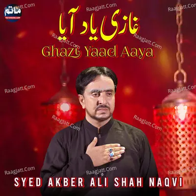 Ghazi Yaad Aaya - Syed Akber Ali Shah Naqvi