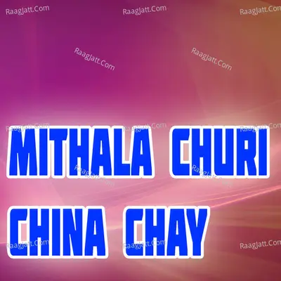 Mithala Churi China Chay