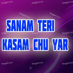 Sanam Teri Kasam Chu Yar