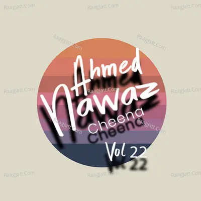 Ahmed Nawaz Cheena, Vol. 22 - Ahmed Nawaz Cheena