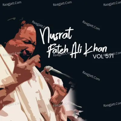Nusrat Fateh Ali Khan, Vol. 571 - Nusrat Fateh Ali Khan