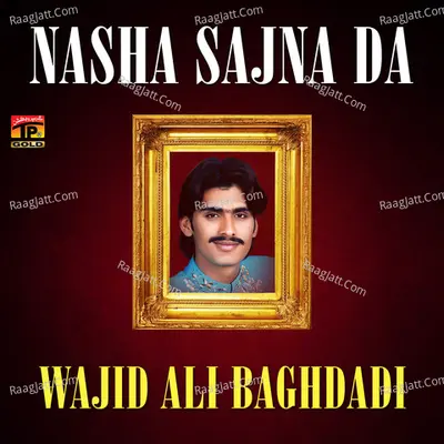 Nasha Sajna Da - Wajid Ali Baghdadi