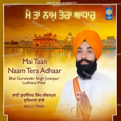 Mai Taan Naam Tera - Bhai Gurwinder Singh Ji Jiwanpur Ludhiana Wale