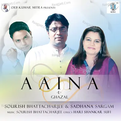 Aaina - E Ghazal - Sourish Bhattacharjee