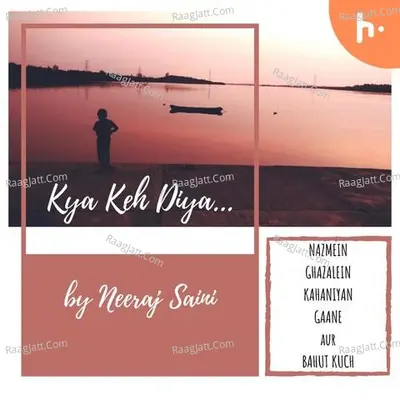 Kya Keh Diya... by Neeraj Saini - season - 1 - Neeraj Saini