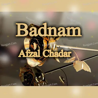 Badnam - Afzal Chadar