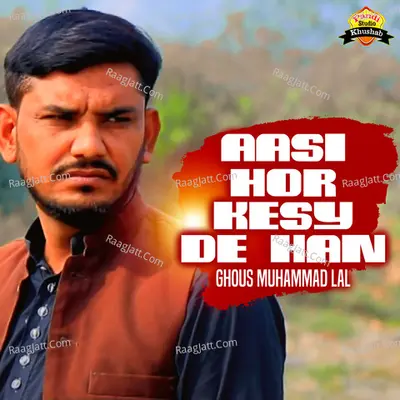 Aasi Hor Kesy De Han - Ghous Muhammad Lal