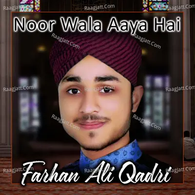 Noor Wala Aaya Hai - Farhan Ali Qadri
