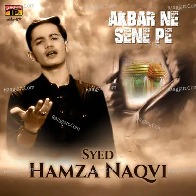 Akbar Ne Sene Pe - Syed Hamza Naqvi