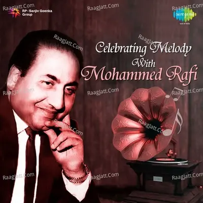 Celebrating Melody With Mohammed Rafi - Mohammed Rafi